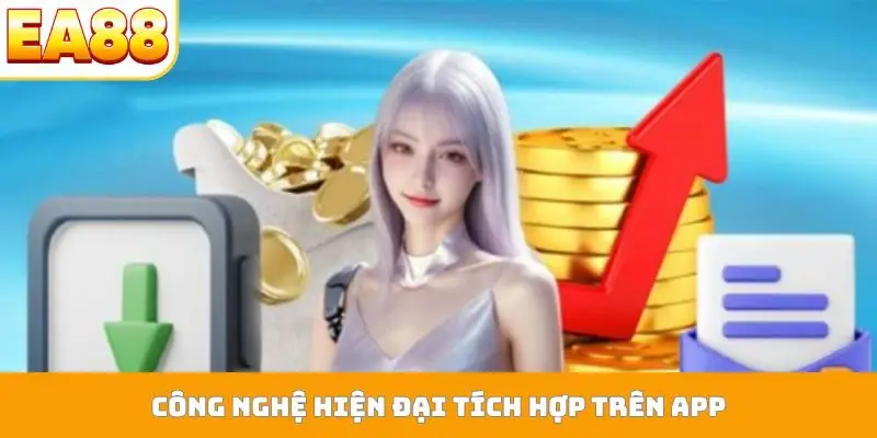 Công nghệ hiện đại tích hợp trên app