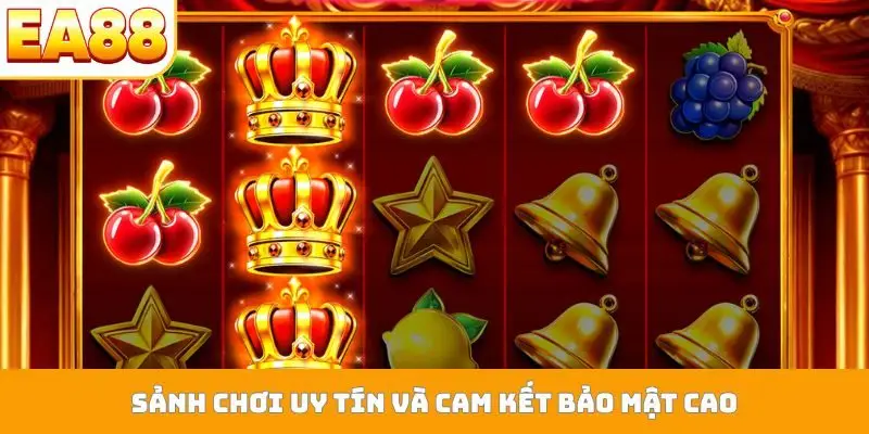 Sảnh chơi uy tín và cam kết bảo mật cao